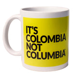 Mug It's Colombia Not Columbia
